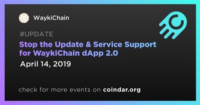 Stop the Update & Service Support for WaykiChain dApp 2.0