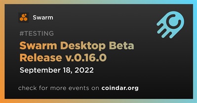 Swarm Desktop Beta Release v.0.16.0